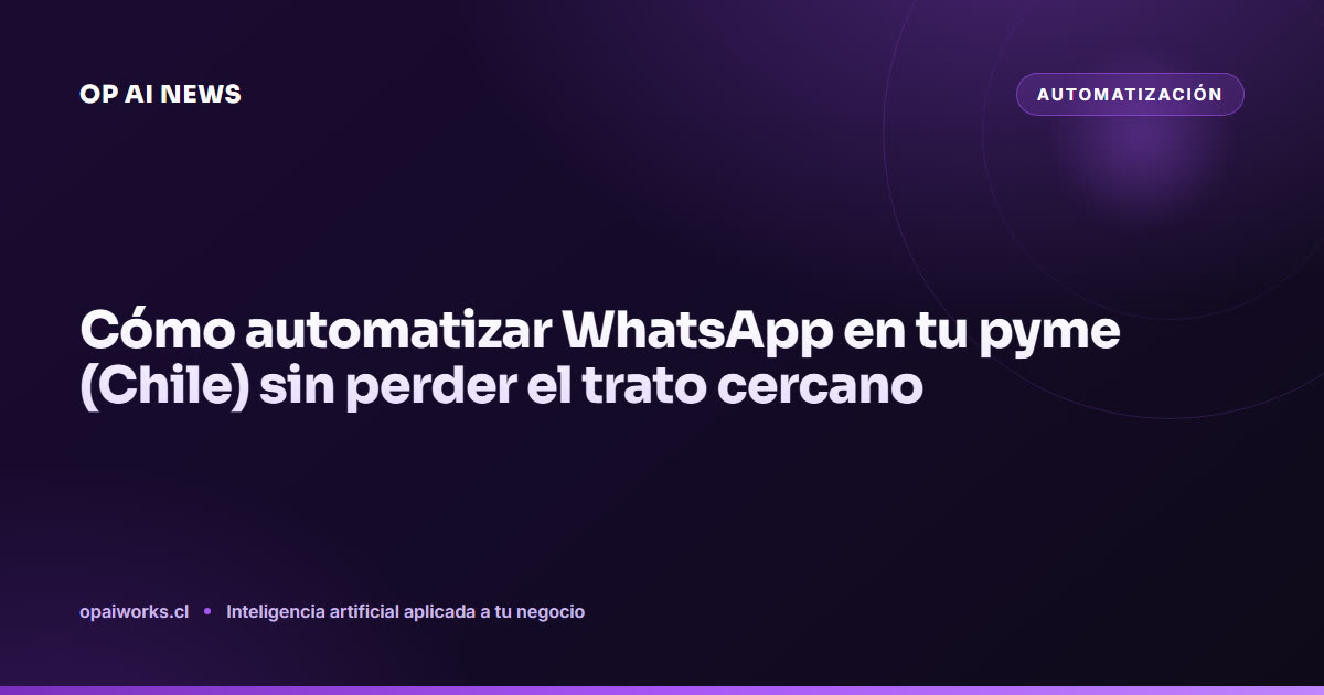 Cómo automatizar WhatsApp en tu pyme (Chile) sin perder el trato cercano