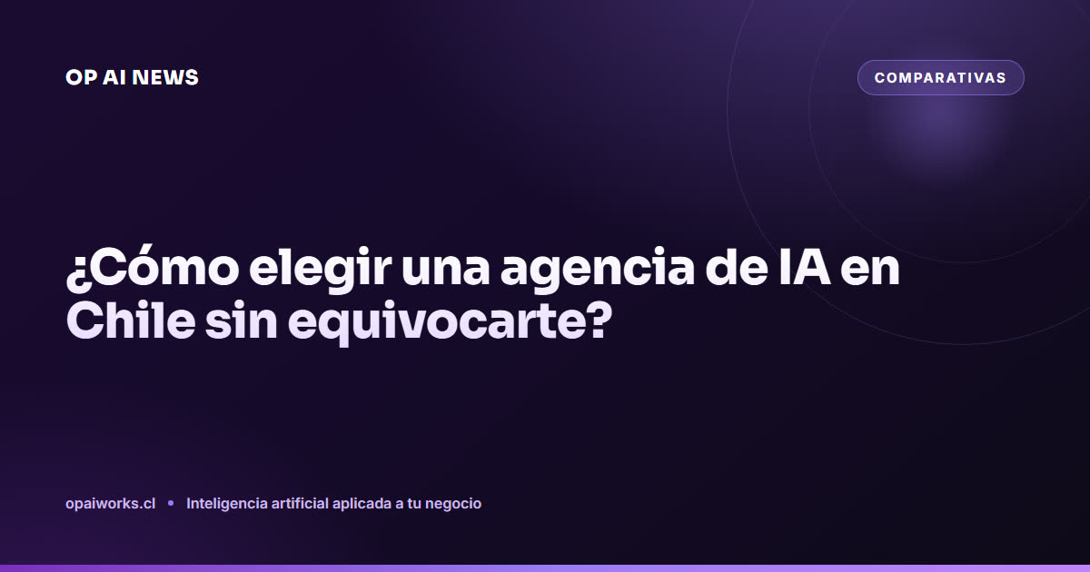 ¿Cómo elegir una agencia de IA en Chile sin equivocarte?