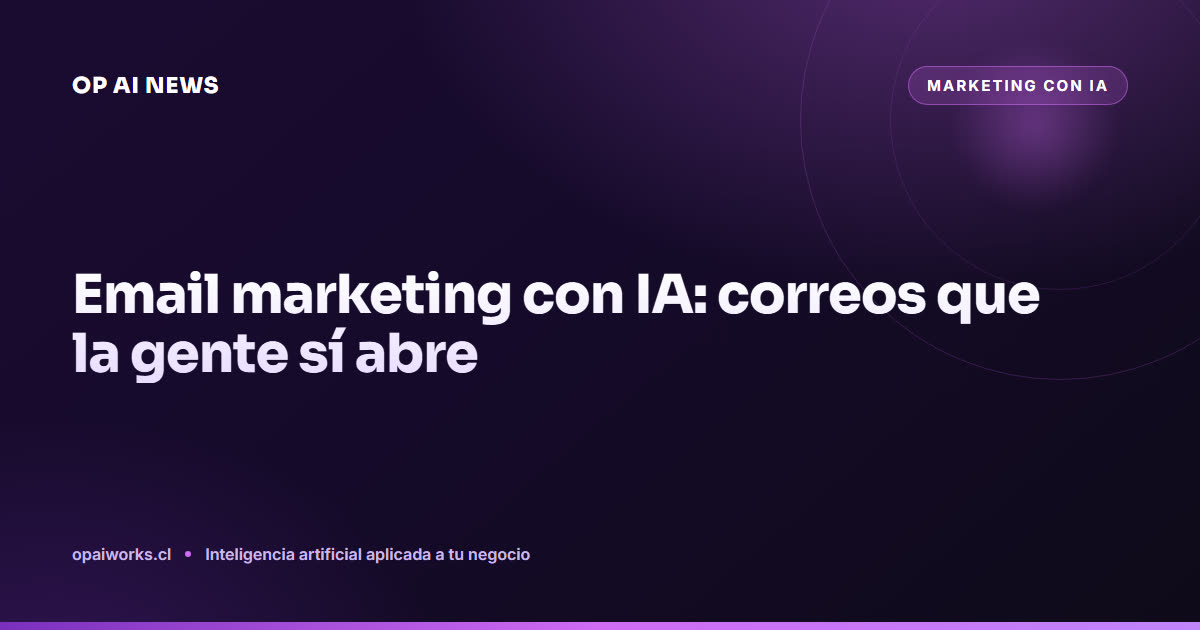 Email marketing con IA: correos que la gente sí abre