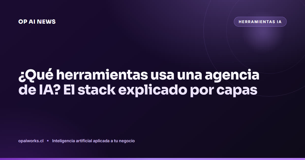 ¿Qué herramientas usa una agencia de IA? El stack explicado por capas