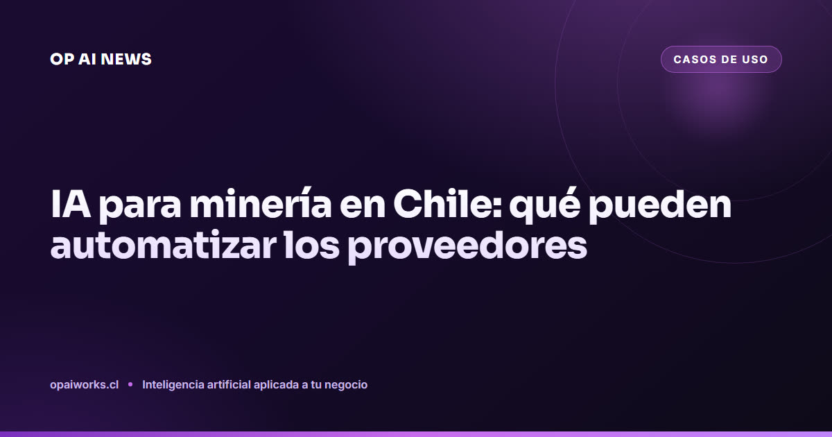 IA para minería en Chile: qué pueden automatizar los proveedores