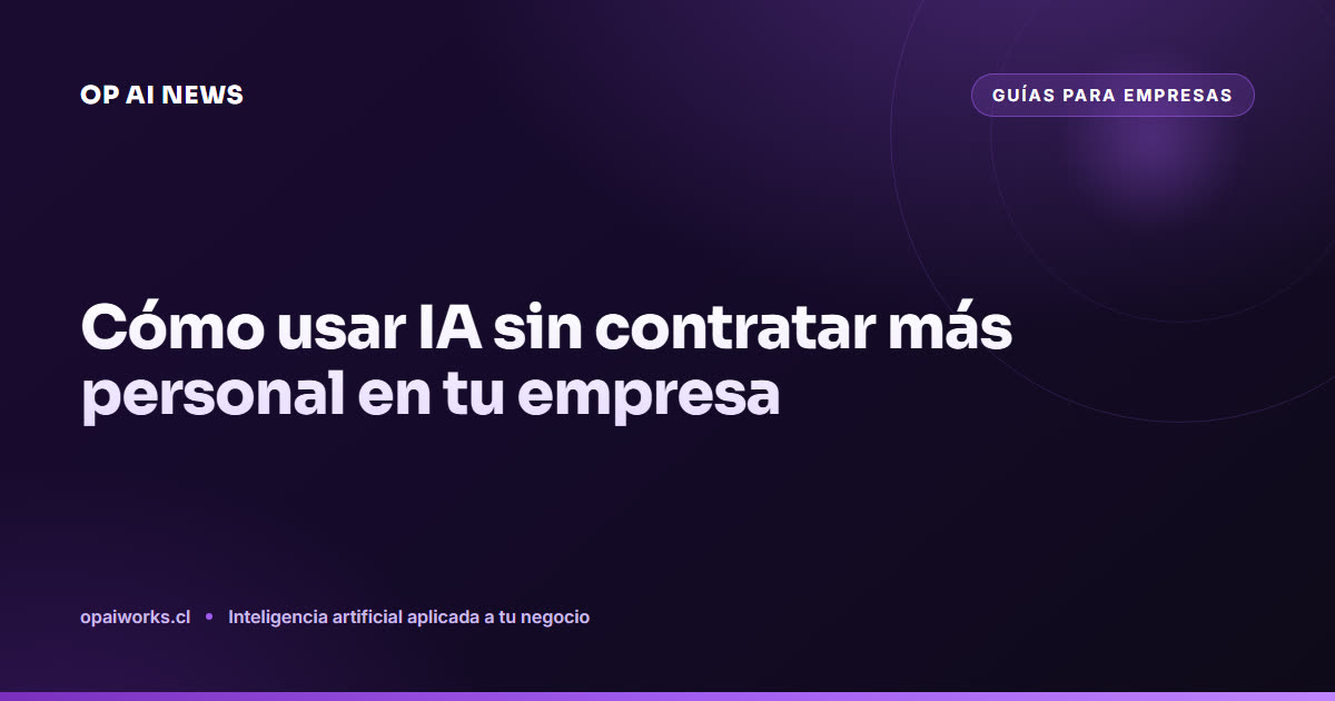 Cómo usar IA sin contratar más personal en tu empresa